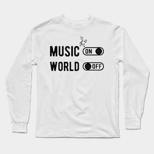 Music on world off Long Sleeve T-Shirt